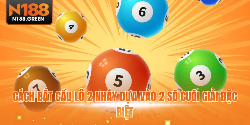 Cách bắt cầu lô 2 nháy dựa vào 2 số cuối giải đặc biệt