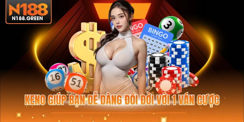 Keno giúp bạn dễ dàng đổi đời với 1 ván cược